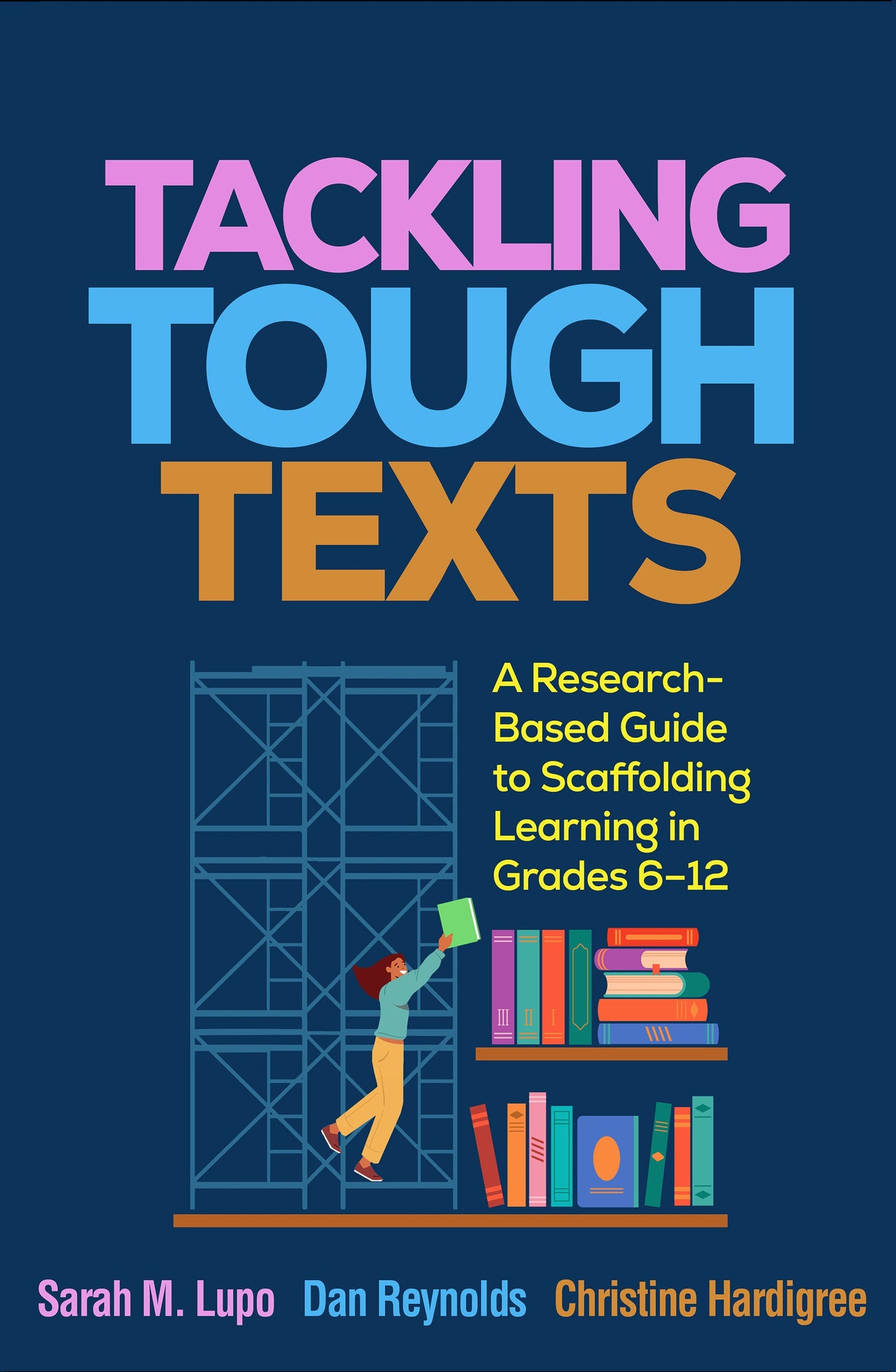 Tackling Tough Texts: A Research-Based Guide to Scaffolding Learning in Grades 6–12