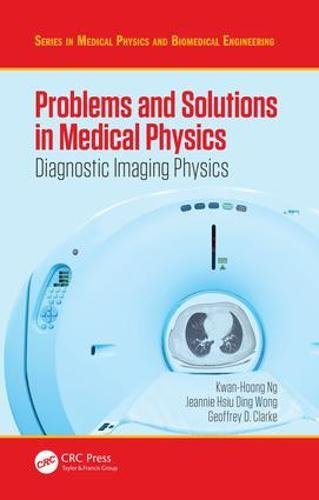 Problems and Solutions in Medical Physics: Diagnostic Imaging Physics (Series in Medical Physics and Biomedical Engineering) (Volume 1) (PDF)