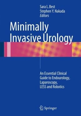 Minimally Invasive Urology: An Essential Clinical Guide to Endourology, Laparoscopy, LESS and Robotics