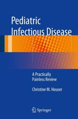 Pediatric Infectious Disease: A Practically Painless Review