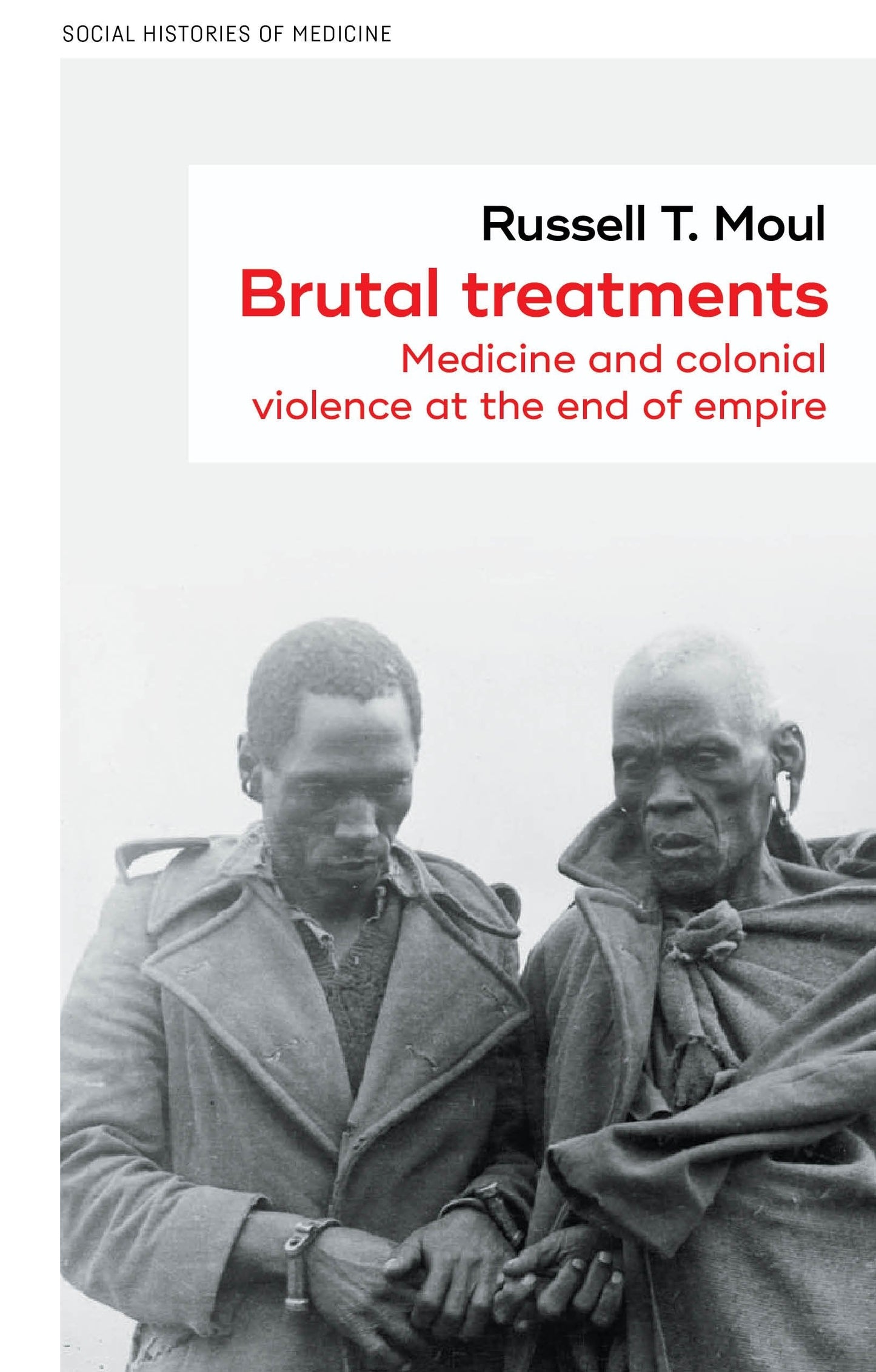 Brutal treatments: Medicine and colonial violence at the end of empire