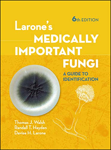 Larone’s Medically Important Fungi: A Guide to Identification, 6th Edition (ASM Books)