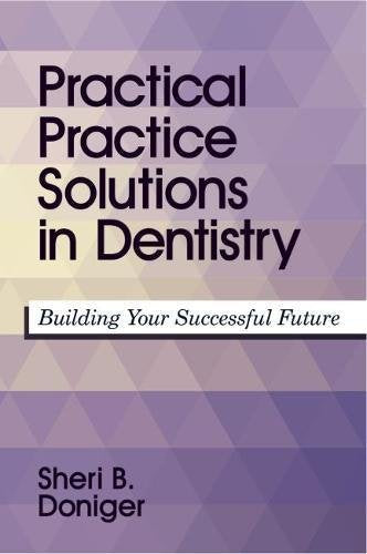 Practical Practice Solutions in Dentistry: Building Your Successful Future