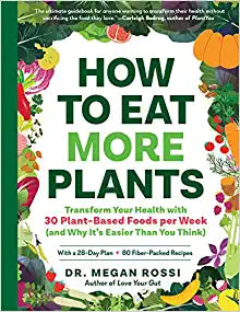 How to Eat More Plants: Transform Your Health with 30 Plant-Based Foods per Week (and Why It’s Easier Than You Think)