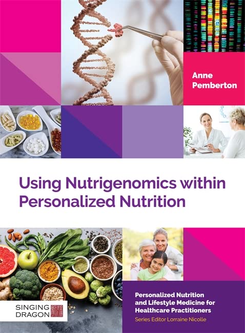 Using Nutrigenomics within Personalized Nutrition: A Practitioner’s Guide (Personalized Nutrition and Lifestyle Medicine for Healthcare Practitioners)
