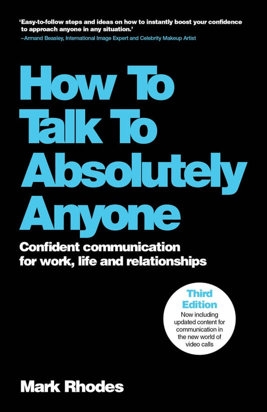 How To Talk To Absolutely Anyone: Confident Communication for Work, Life and Relationships, 3rd Edition