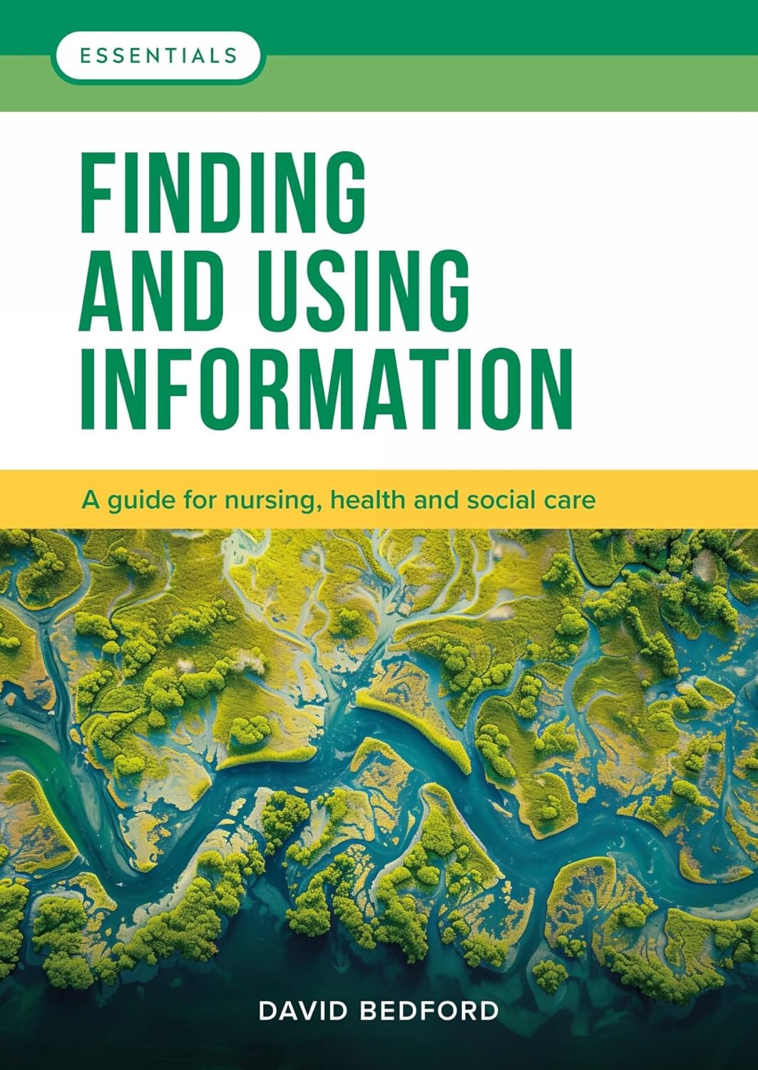 Finding and Using Information: A guide for nursing, health and social care (Essentials)