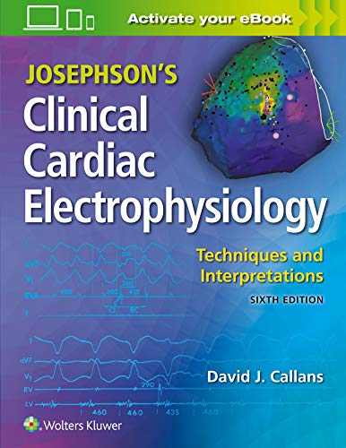 Josephson’s Clinical Cardiac Electrophysiology: Techniques and Interpretations, 6th Edition