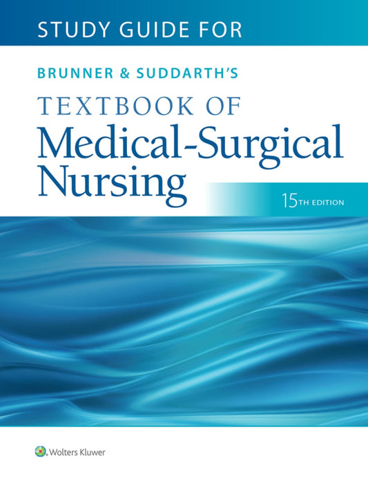 Study Guide for Brunner & Suddarth’s Textbook of Medical-Surgical Nursing, 15th Edition