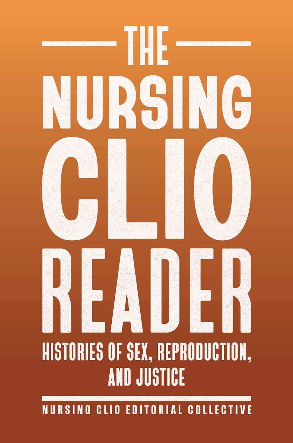 The Nursing Clio Reader: Histories of Sex, Reproduction, and Justice (Critical Issues in Health and Medicine)
