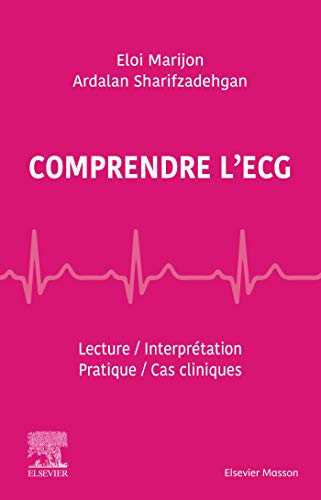 Comprendre l’ECG: Lecture – Interprétation – Pratique – Cas cliniques