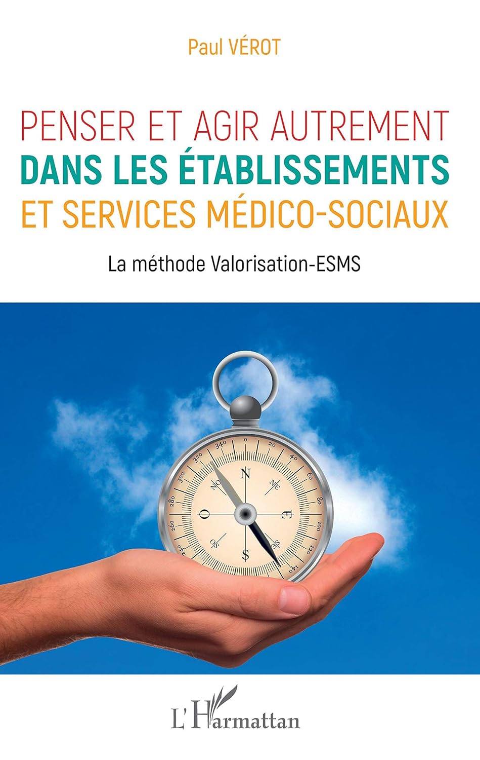 Penser et agir autrement dans les établissements et services médico-sociaux: La méthode Valorisation-ESMS (French Edition), 14th Edition