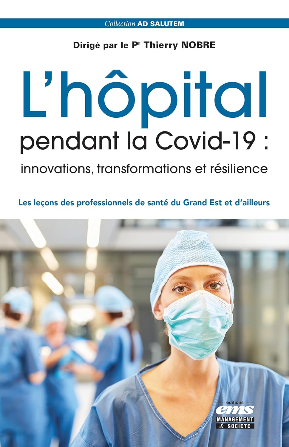 L’hôpital pendant la Covid-19 : innovations, transformations et résilience: Les leçons des professionnels de santé du Grand Est et d’ailleurs (French Edition)