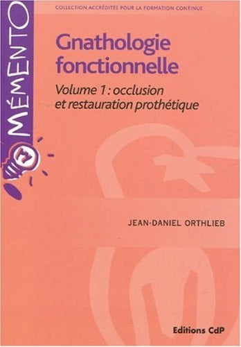 Gnathologie fonctionnelle Volume 1: occlusion et restauration prothétique
