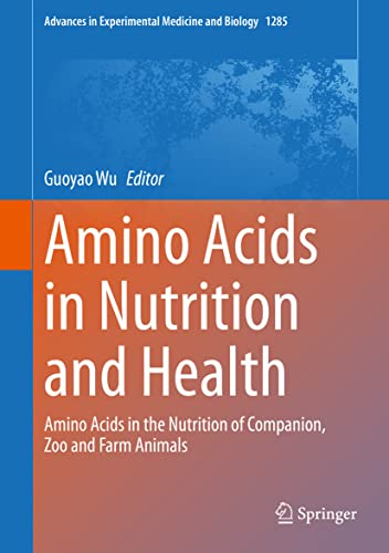 Amino Acids in Nutrition and Health: Amino Acids in the Nutrition of Companion, Zoo and Farm Animals (Advances in Experimental Medicine and Biology, 1285)