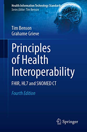 Principles of Health Interoperability: FHIR, HL7 and SNOMED CT, 4th Edition (Health Information Technology Standards)