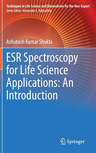 ESR Spectroscopy for Life Science Applications: An Introduction (Techniques in Life Science and Biomedicine for the Non-Expert)