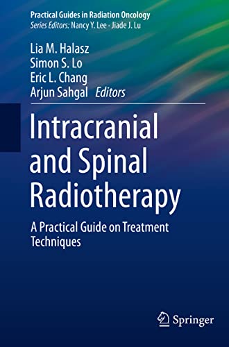 Intracranial and Spinal Radiotherapy: A Practical Guide on Treatment Techniques (Practical Guides in Radiation Oncology)
