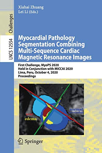 Myocardial Pathology Segmentation Combining Multi-Sequence Cardiac Magnetic Resonance Images: First Challenge, MyoPS 2020, Held in Conjunction with … (Lecture Notes in Computer Science, 12554)