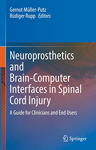 Neuroprosthetics and Brain-Computer Interfaces in Spinal Cord Injury: A Guide for Clinicians and End Users