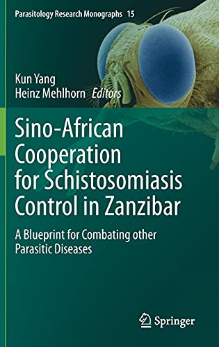 Sino-African Cooperation for Schistosomiasis Control in Zanzibar: A Blueprint for Combating other Parasitic Diseases (Parasitology Research Monographs, 15)