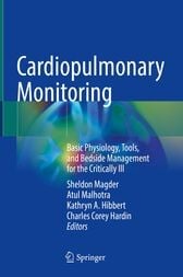Cardiopulmonary Monitoring : Basic Physiology, Tools, and Bedside Management for the Critically Ill