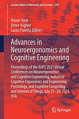 Advances in Neuroergonomics and Cognitive Engineering: Proceedings of the AHFE 2021 Virtual Conferences on Neuroergonomics and Cognitive Engineering, … (Lecture Notes in Networks and Systems, 259)