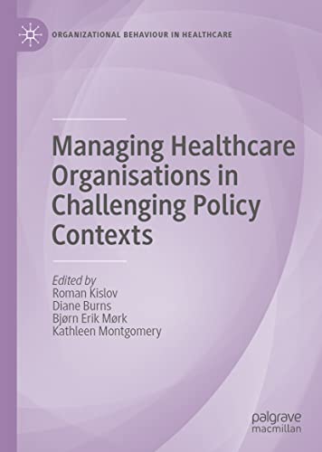 Managing Healthcare Organisations in Challenging Policy Contexts (Organizational Behaviour in Healthcare)