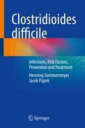 Clostridioides difficile : Infections, Risk Factors, Prevention and Treatment