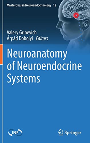 Neuroanatomy of Neuroendocrine Systems (Masterclass in Neuroendocrinology, 12)