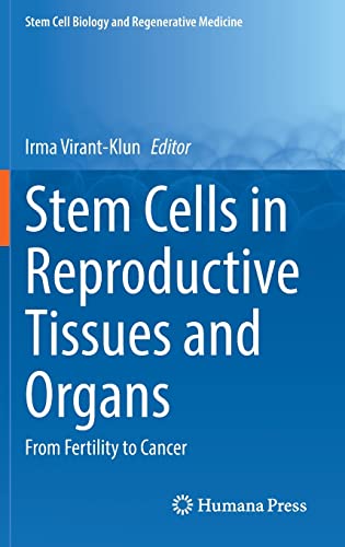 Stem Cells in Reproductive Tissues and Organs: From Fertility to Cancer (Stem Cell Biology and Regenerative Medicine, 70)