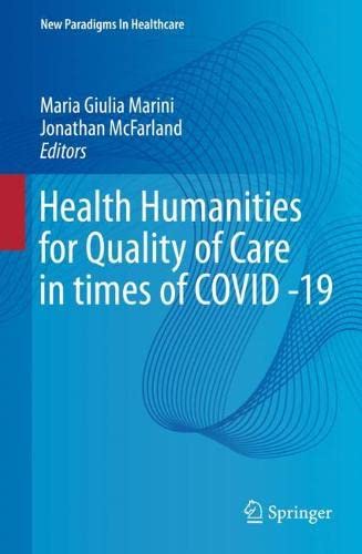 Health Humanities for Quality of Care in Times of COVID -19 (New Paradigms in Healthcare)