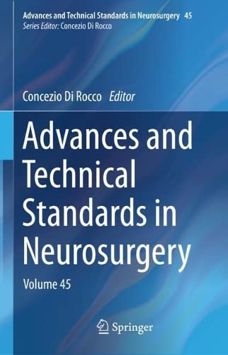 Advances and Technical Standards in Neurosurgery: Volume 45 (Advances and Technical Standards in Neurosurgery, 45)