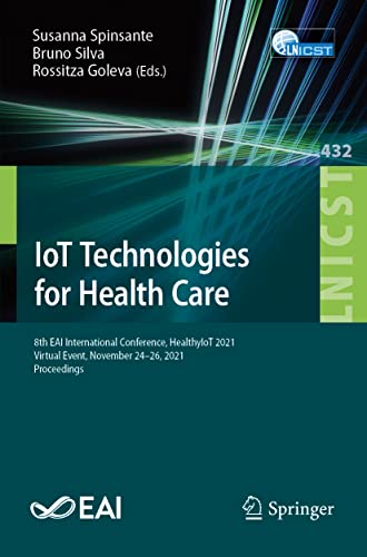 IoT Technologies for Health Care: 8th EAI International Conference, HealthyIoT 2021, Virtual Event, November 24-26, 2021, Proceedings (Lecture Notes … and Telecommunications Engineering)