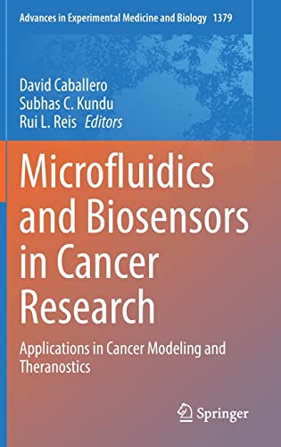 Microfluidics and Biosensors in Cancer Research: Applications in Cancer Modeling and Theranostics (Advances in Experimental Medicine and Biology, 1379)