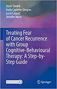 Treating Fear of Cancer Recurrence with Group Cognitive-Behavioural Therapy: A Step-by-Step Guide