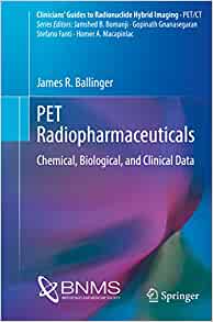 PET Radiopharmaceuticals: Chemical, Biological, and Clinical Data (Clinicians’ Guides to Radionuclide Hybrid Imaging)