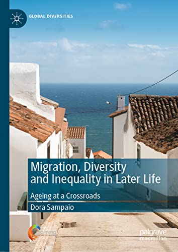 Migration, Diversity and Inequality in Later Life: Ageing at a Crossroads (Global Diversities)