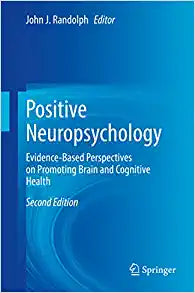 Positive Neuropsychology: Evidence-Based Perspectives on Promoting Brain and Cognitive Health, 2nd Edition