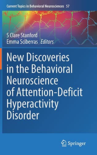 New Discoveries in the Behavioral Neuroscience of Attention-Deficit Hyperactivity Disorder (Current Topics in Behavioral Neurosciences, 57)