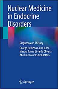 Nuclear Medicine in Endocrine Disorders: Diagnosis and Therapy