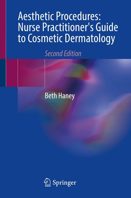 Aesthetic Procedures: Nurse Practitioner’s Guide to Cosmetic Dermatology, 2nd Edition