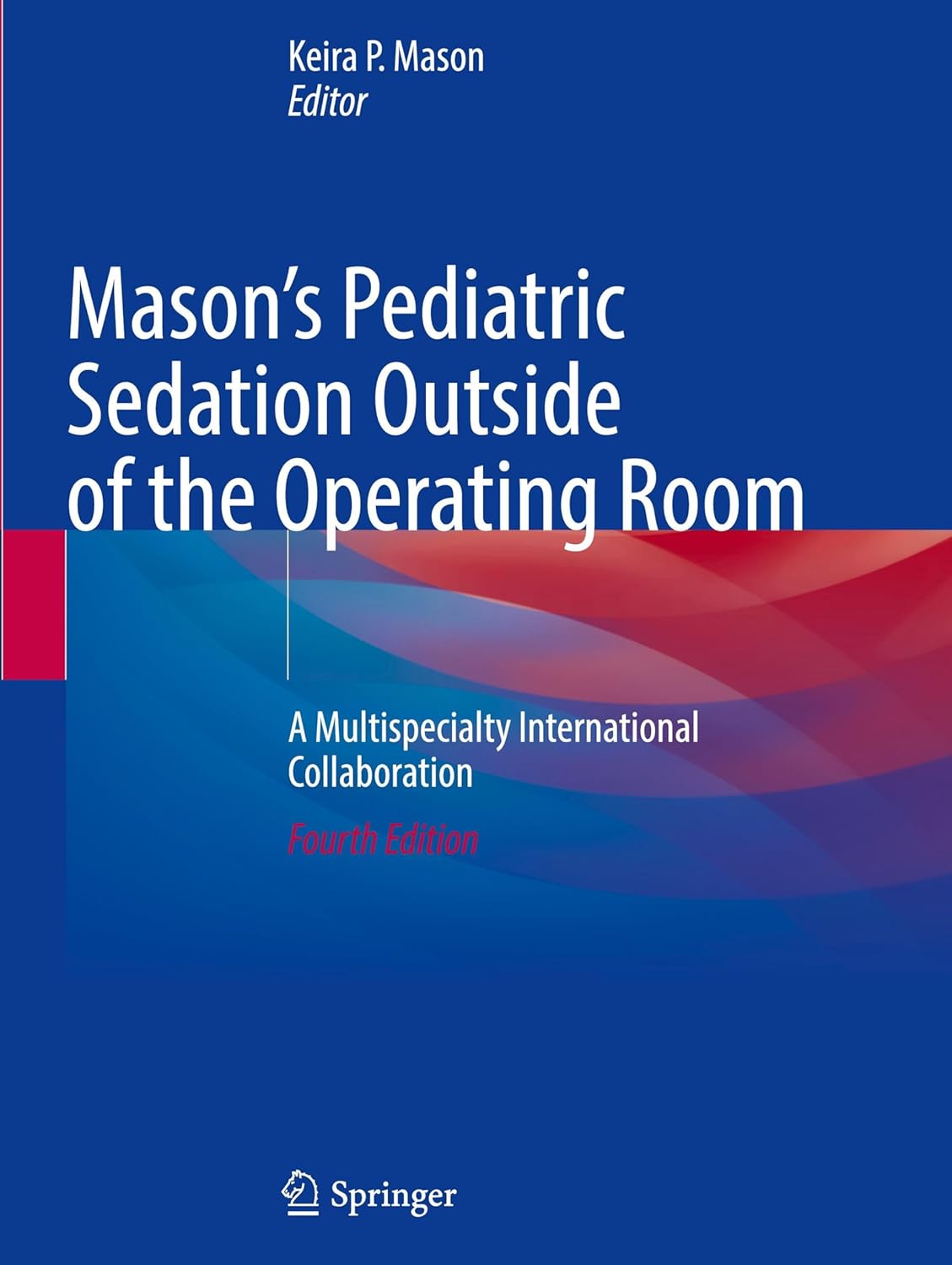 Mason’s Pediatric Sedation Outside of the Operating Room: A Multispecialty International Collaboration, 2025th Edition