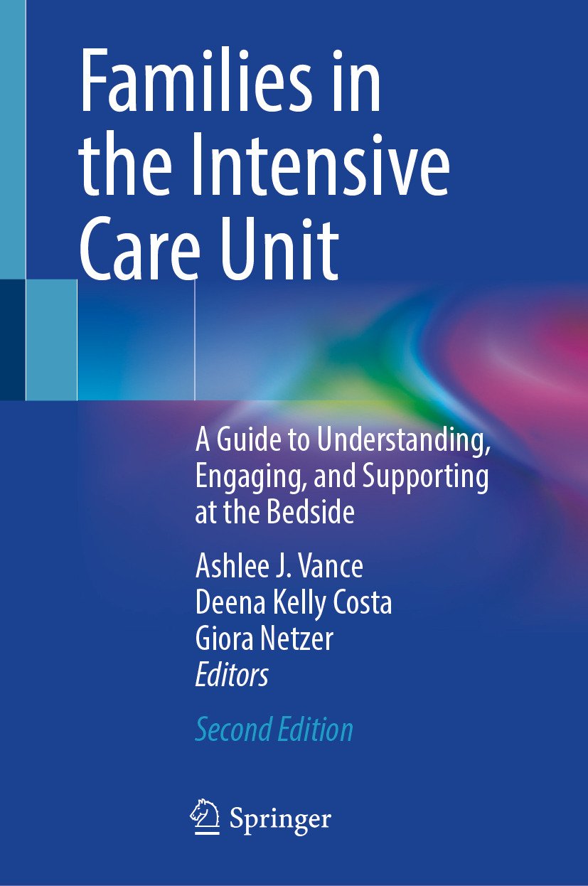 Families in the Intensive Care Unit: A Guide to Understanding, Engaging, and Supporting at the Bedside, 2nd Edition