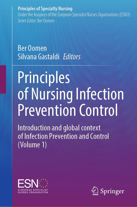 Principles of Nursing Infection Prevention Control: Introduction and global context of Infection Prevention and Control (Volume 1)
