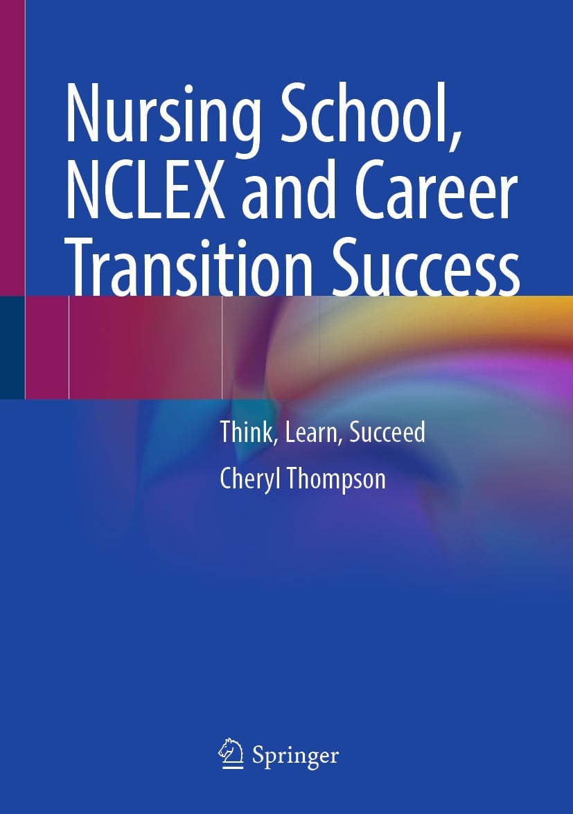 Nursing School, NCLEX and Career Transition Success: Think, Learn, Succeed