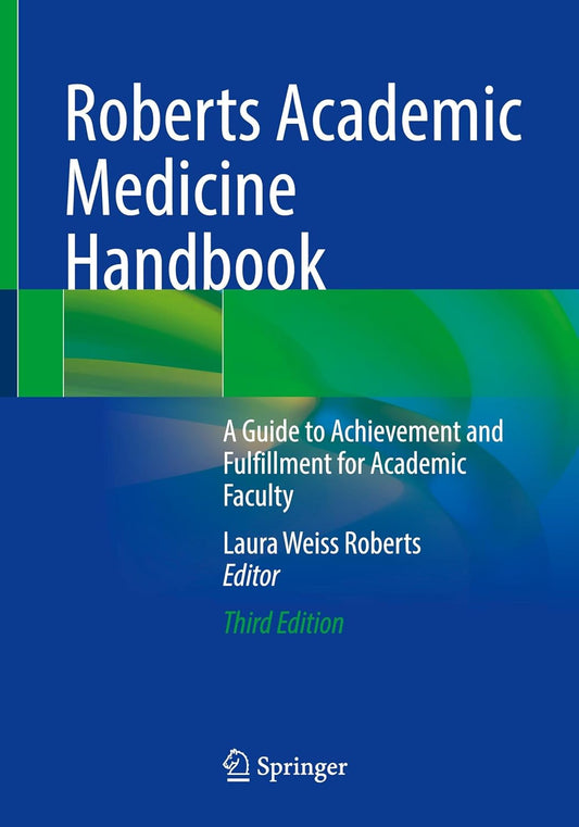 Roberts Academic Medicine Handbook: A Guide to Achievement and Fulfillment for Academic Faculty, 2025th Edition