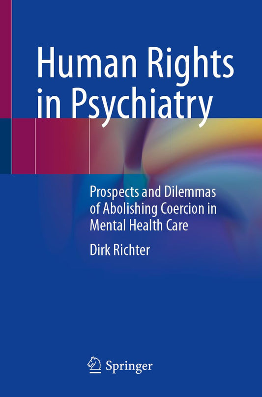 Human Rights in Psychiatry: Prospects and Dilemmas of Abolishing Coercion in Mental Health Care