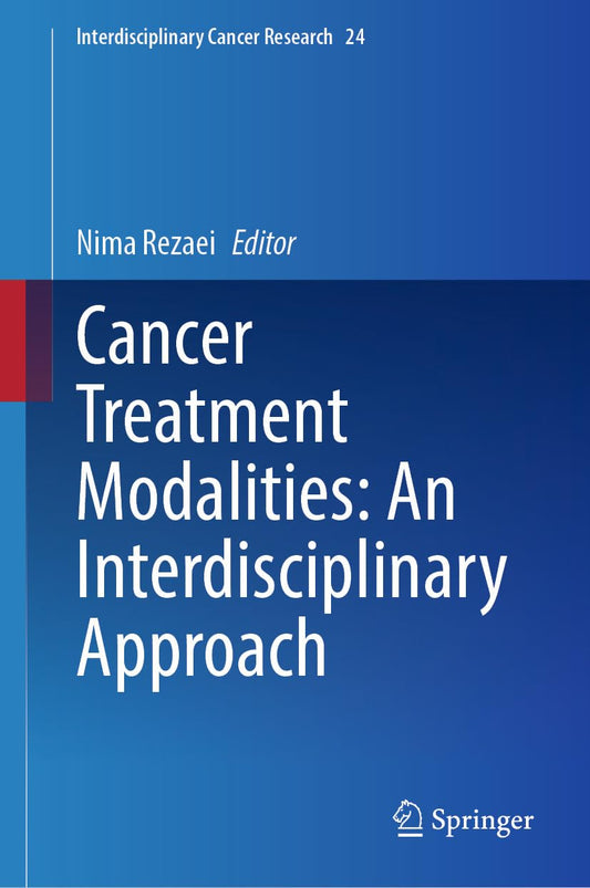 Cancer Treatment Modalities: An Interdisciplinary Approach (Interdisciplinary Cancer Research Book 24)