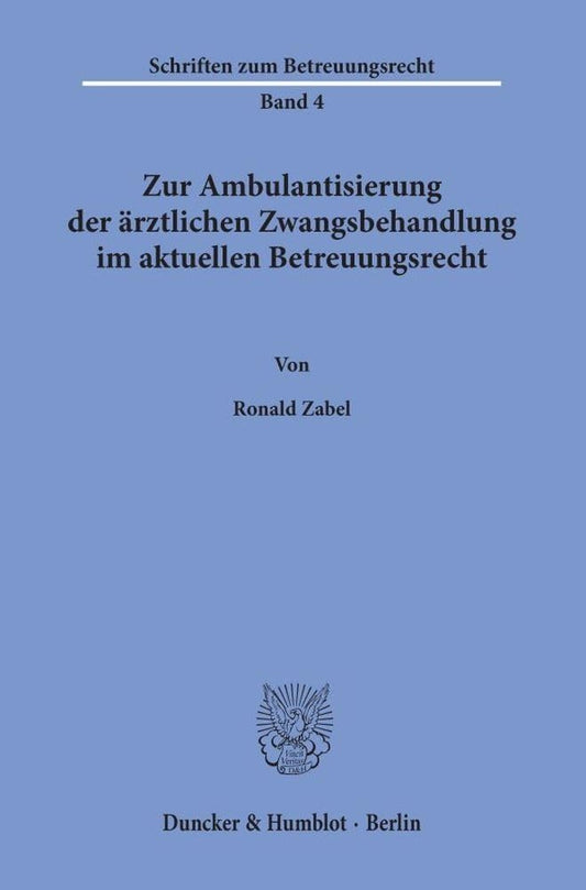 Zur Ambulantisierung Der Arztlichen Zwangsbehandlung Im Aktuellen Betreuungsrecht (Schriften Zum Betreuungsrecht, 4) (German Edition), 10th Edition